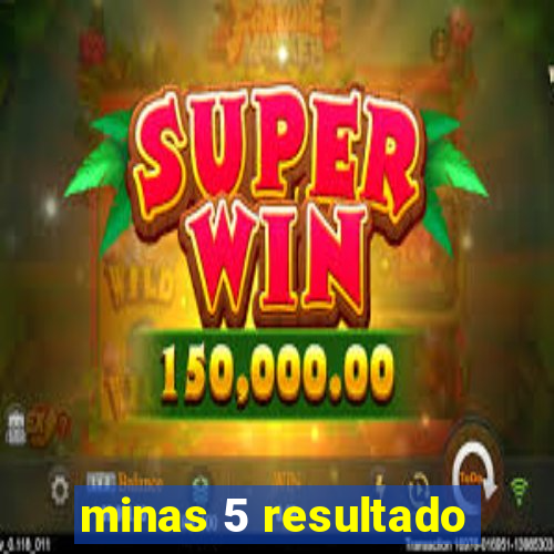 minas 5 resultado